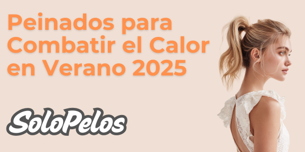 Peinados para Combatir el Calor en Verano 2025