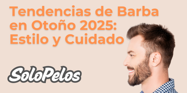 Tendencias de Barba en Otoño 2025: Estilo y Cuidado