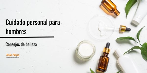 Cuidado personal para hombres: Consejos de belleza 