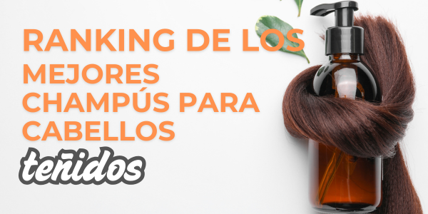Ranking de los mejores champús para pelo teñido según calidad precio